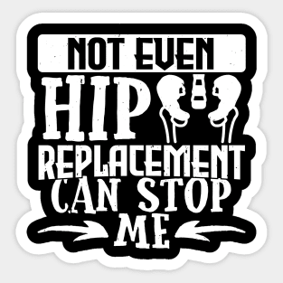 Hip Get Well Gift, Not Even A Hip Replacement Can Stop Me Sticker
